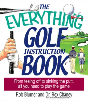 Everything Golf Instruction Book: From Teeing Off to Sinking the Putt, All You Need to Play the Game (Everything: Sports and Hobbies)