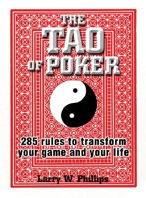 The Tao Of Poker: 285 Rules to Transform Your Game and Your Life