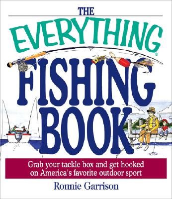 The Everything Fishing Book: Grab Your Tackle Box And Get Hooked On America's Favorite Outdoor Sport