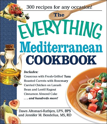 The Everything Mediterranean Cookbook: An Enticing Collection of 300 Healthy, Delicious Recipes from the Land of Sun and Sea