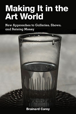Making It in the Art World: New Approaches to Galleries, Shows, and Raising Money