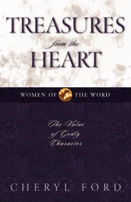 Treasures from the Heart: The Value of Godly Character (Women of the Word)