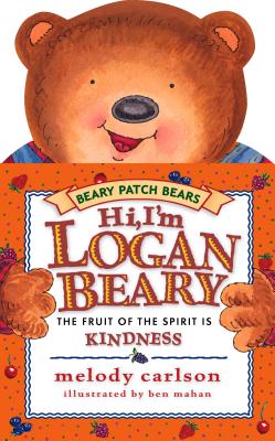 Image for Hi, I'm Loganbeary: The Fruit of the Spirit Is Kindness (Beary Patch Bears) Hi, I'm Loganbeary: The Fruit of the Spirit Is Kindness (Beary Patch Bears)
