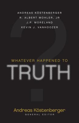 Image for Whatever Happened to Truth Whatever Happened to Truth