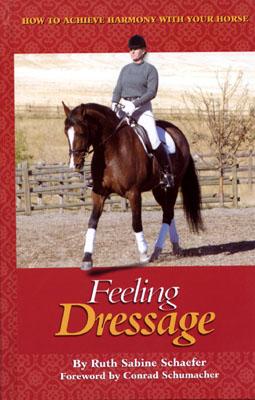 Image for Feeling Dressage: How to Achieve Harmony With Your Horse Feeling Dressage: How to Achieve Harmony With Your Horse