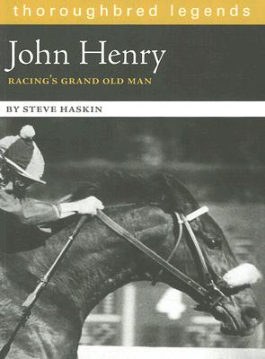 John Henry: Racing's Grand Old Man (Thoroughbred Legends)