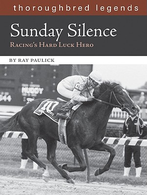Sunday Silence: Racing's Hard Luck Hero (Thoroughbred Legends)