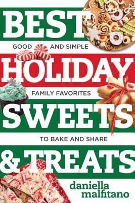 Image for Best Holiday Sweets & Treats: Good and Simple Family Favorites to Bake and Share Best Holiday Sweets & Treats: Good and Simple Family Favorites to Bake and Share