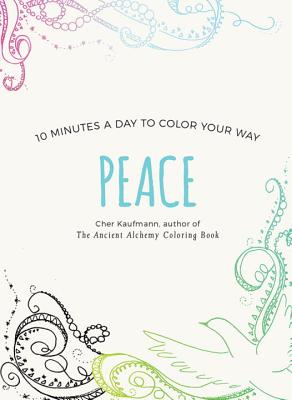 Peace: 10 Minutes a Day to Color Your Way (Color Your Way 10 Minutes a Day)