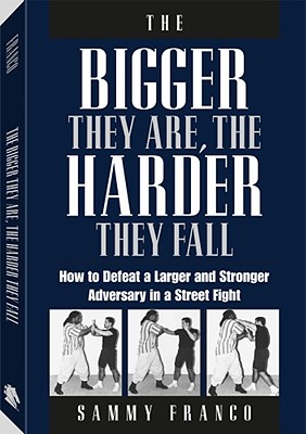 Image for The Bigger They Are, the Harder They Fall: How to Defeat a Larger and Stronger Adversary in a Street Fight