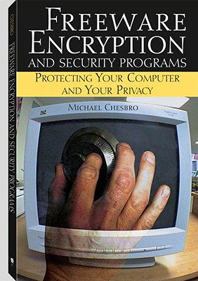 Image for Freeware Encryption And Security Programs: Protecting Your Computer And Your Privacy