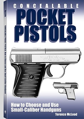 Concealable Pocket Pistols: How To Choose And Use Small-Caliber Handguns
