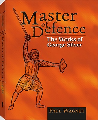 Master of Defence: The Works of George Silver