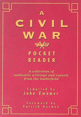 Civil War Pocket Reader: A Collection of Authentic Writings and Reports from the Battlefield