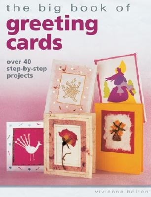 The Big Book of Greeting Cards: Over 40 Step-By-Step Projects (Big Books) Bolton, Vivienne