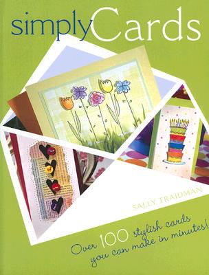 Simply Cards: Over 100 Stylish Cards You Can Make in Minutes