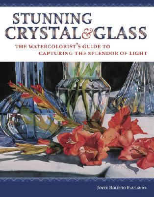 Stunning Crystal & Glass: The Watercolorist's Guide to Capturing the Splendor of Light
