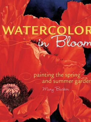 Image for Watercolor in Bloom: Painting the Spring and Summer Garden Watercolor in Bloom: Painting the Spring and Summer Garden