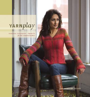 YarnPlay: Colorful Techniques and Projects for the Creative Knitter