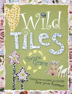 Wild Tiles: Creative Mosaic Projects for Your Home