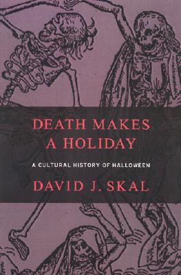 Image for Death Makes a Holiday: A Cultural History of Halloween Death Makes a Holiday: A Cultural History of Halloween