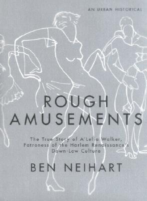 Rough Amusements. The True Story of A'Lelia Walker, Patroness of the Harlem Renaissance's Down-Low Culture. An Urban Historical