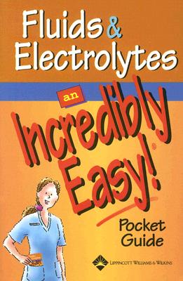 Fluids & Electrolytes: An Incredibly Easy Pocket Guide (Made Incredibly Easy)