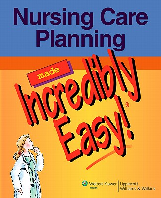 Image for Nursing Care Planning Made Incredibly Easy! Nursing Care Planning Made Incredibly Easy!
