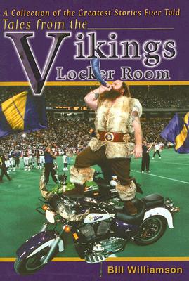 Image for Tales From the Vikings Locker Room: A Collection of the Greatest Stories Ever Told Tales From the Vikings Locker Room: A Collection of the Greatest Stories Ever Told