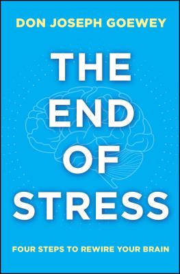 Image for The End of Stress: Four Steps to Rewire Your Brain The End of Stress: Four Steps to Rewire Your Brain