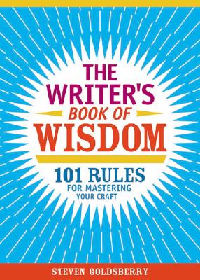 Image for The Writer's Book Of Wisdom: 101 Rules For Mastering Your Craft The Writer's Book Of Wisdom: 101 Rules For Mastering Your Craft