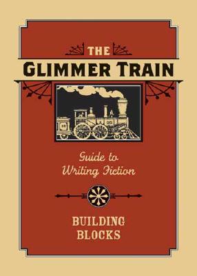 The Glimmer Train Guide to Writing Fiction: Volume 1: Building Blocks