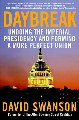 DAYBREAK: UNDOING THE IMPERIAL PRESIDENCY AND FORMING A MORE PERFECT UNION