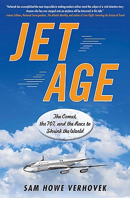 Image for Jet Age: The Comet, the 707, and the Race to Shrink the World