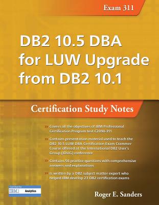 DB2 10.5 DBA for LUW Upgrade from DB2 10.1: Certification Study Notes (Exam 311) (DB2 DBA Certification)