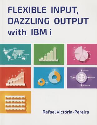 Image for Flexible Input, Dazzling Output with IBM i Flexible Input, Dazzling Output with IBM i