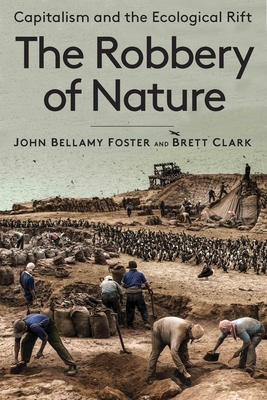 Robbery of Nature: Capitalism and the Ecological Rift