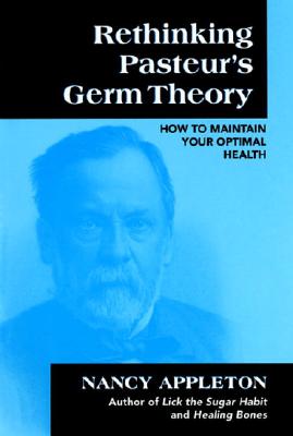 Image for Rethinking Pasteur's Germ Theory: How to Maintain Your Optimal Health Rethinking Pasteur's Germ Theory: How to Maintain Your Optimal Health