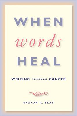 Image for When Words Heal: Writing Through Cancer