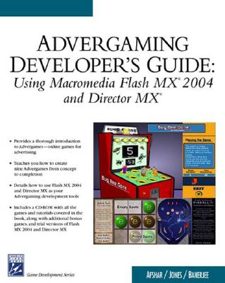 Advergaming Developer's Guide: Using Macromedia Flash MX 2004 and Director MX (Game Development Series)