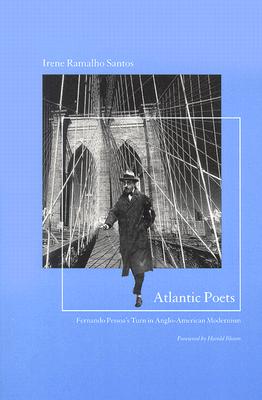 Image for Atlantic Poets: Fernando Pessoa�s Turn in Anglo-American Modernism (Reencounters with Colonialism: New Perspectives on the Americas)