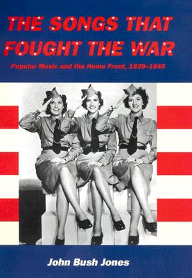 The Songs That Fought the War: Popular Music and the Home Front, 1939-1945