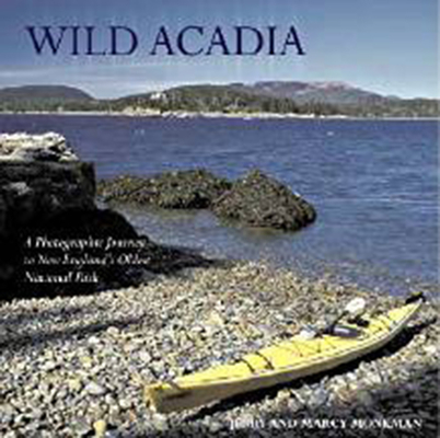 Wild Acadia: A Photographic Journey to New Englands Oldest National Park