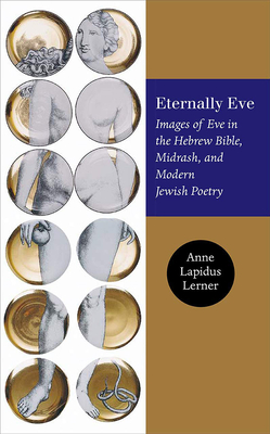 Eternally Eve: Images of Eve in the Hebrew Bible, Midrash, and Modern Jewish Poetry (Brandeis Series on Jewish Women)