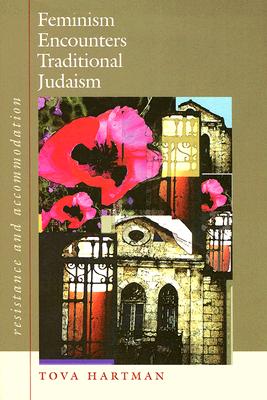 Feminism Encounters Traditional Judaism: Resistance and Accommodation (HBI Series on Jewish Women)