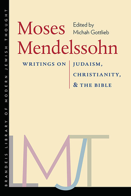 Moses Mendelssohn: Writings on Judaism, Christianity, & The Bible (Brandeis Library of Modern Jewish Thought)