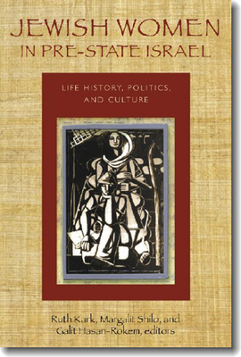Jewish Women in Pre-State Israel: Life History, Politics, and Culture (Hbi Series on Jewish Women)