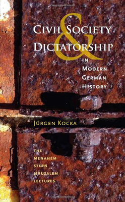 Civil Society and Dictatorship in Modern German History (The Menahem Stern Jerusalem Lectures)