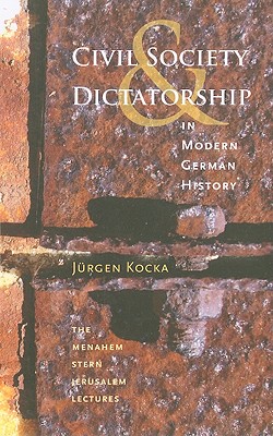 Civil Society and Dictatorship in Modern German History (The Menahem Stern Jerusalem Lectures)