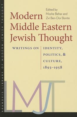 Modern Middle Eastern Jewish Thought: Writings on Identity, Politics, and Culture, 18931958 (Brandeis Library of Modern Jewish Thought)
